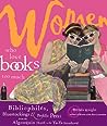 Women Who Love Books Too Much: Bibliophiles, Bluestockings & Prolific Pens from the Algonquin Hotel to the YA-YA Sisterhood