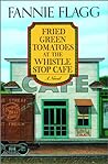 Fried Green Tomatoes at the Whistle Stop Cafe by Fannie Flagg