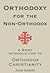 Orthodoxy for the Non-orthodox: A Brief Introduction to Orthodox Christianity