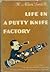 Life in a Putty Knife Factory