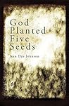 God Planted Five Seeds by Jean Dye Johnson