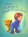 Where, Oh Where Is Huggle Buggle Bear? by Katherine Sully