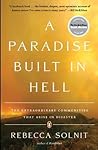 A Paradise Built in Hell by Rebecca Solnit