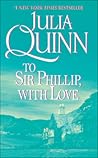 To Sir Phillip, With Love by Julia Quinn