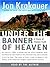 Under the Banner of Heaven: A Story of Violent Faith