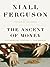 The Ascent of Money by Niall Ferguson