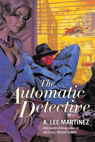 The Automatic Detective by A. Lee Martinez