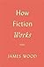 How Fiction Works