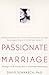 Passionate Marriage: Keeping Love and Intimacy Alive in Committed Relationships