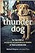 Thunder Dog: The True Story of a Blind Man, His Guide Dog, and the Triumph of Trust at Ground Zero