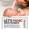 Let's Panic About Babies! by Alice  Bradley