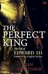 The Perfect King by Ian Mortimer