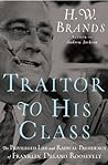 Traitor to His Class by H.W. Brands