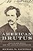 American Brutus: John Wilkes Booth and the Lincoln Conspiracies