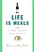 Life Is Meals: A Food Lover's Book of Days