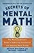 Secrets of Mental Math: The Mathemagician's Guide to Lightning Calculation and Amazing Math Tricks