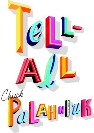 Tell-All by Chuck Palahniuk