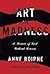 Art and Madness A Memoir of Lust Without Reason by Anne Roiphe