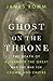 Ghost on the Throne: The De...