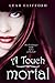 A Touch Mortal (A Touch Trilogy, #1)