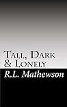 Tall, Dark & Lonely by R.L. Mathewson