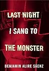 Last Night I Sang to the Monster by Benjamin Alire Sáenz