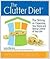 The Clutter Diet: The Skinny on Organizing Your Home and Taking Control of Your Life