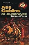 Ass Goblins of Auschwitz by Cameron Pierce