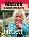 Abused -- A Daughter's Story by L.L. Bartlett