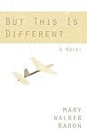 But This Is Different by Mary Walker Baron