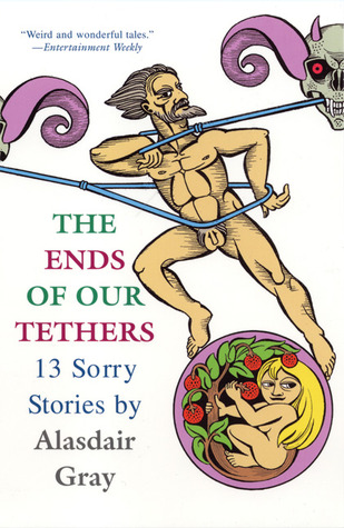 The Ends of Our Tethers by Alasdair Gray