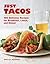 Just Tacos: 100 Delicious Recipes for Breakfast, Lunch, and Dinner