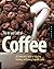 The Art and Craft of Coffee: An Enthusiast's Guide to Selecting, Roasting, and Brewing Exquisite Coffee