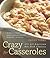 Crazy for Casseroles: 275 A...