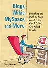 Blogs, Wikis, MySpace, and More: Everything You Want to Know About Using Web 2.0 but Are Afraid to Ask