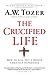 The Crucified Life: How to ...