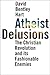 Atheist Delusions: The Christian Revolution and Its Fashionable Enemies