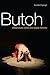 Butoh: Metamorphic Dance and Global Alchemy