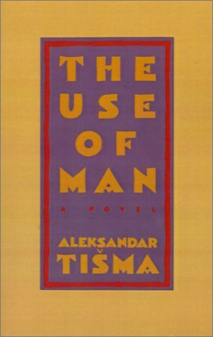 The Use of Man by Aleksandar Tišma