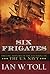 Six Frigates: The Epic History of the Founding of the U. S. Navy