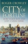 City of Fortune: How Venice Won and Lost a Naval Empire