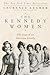 The Kennedy Women: The Saga of an American Family