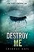 Destroy Me (Shatter Me, #1.5)