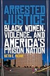 Arrested Justice: Black Women, Violence, and America's Prison Nation