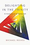 Delighting in the Trinity by Michael Reeves