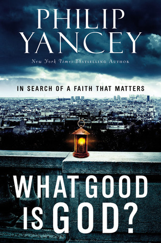 What Good Is God? by Philip Yancey