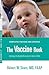 The Vaccine Book: Making the Right Decision for Your Child (Sears Parenting Library)