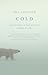 Cold: Adventures in the World's Frozen Places