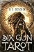 The Six-Gun Tarot (Golgotha, #1)