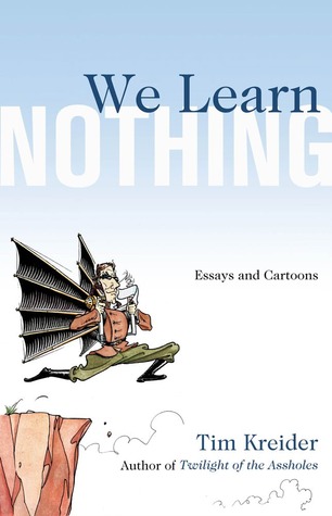 We Learn Nothing by Tim Kreider